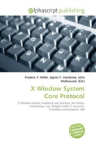 Frederic P. Miller, Agne F Vandome, John McBrewster, Frederic P. Miller, Agnes F. Vandome - X Window System Core Protocol