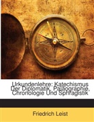 Friedrich Leist - Urkundenlehre: Katechismus Der Diplomati