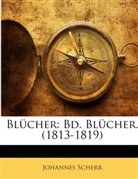 Johannes Scherr - Blcher: Bd. Blcher. (1813-1819)