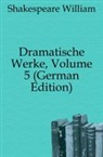 William Shakespeare - Dramatische Werke, Volume 5