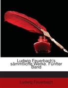 Ludwig Feuerbach - Ludwig Feuerbach's Smmtliche Werke ...