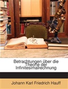 Johann Karl F Hauff, Johann Karl Friedrich Hauff - Betrachtungen Ber Die Theorie Der Infin