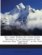 Julius Payer - New Lands Within the Arctic Circle: Narr