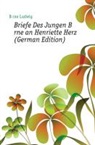 Ludwig Börne, Ludwig Brne - Briefe Des Jungen Brne an Henriette Her