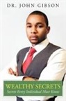 Dr John Gibson, Dr. John Gibson, John Gibson - Wealthy Secrets: Secrets Every Individua
