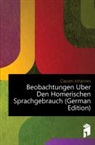 Johannes Claßen - Beobachtungen Ber Den Homerischen Sprac