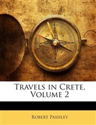 Robert Pashley, Robert Pashley - Travels in Crete, Volume 2