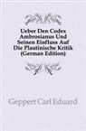 Carl Eduard Geppert - Ueber Den Codex Ambrosianus Und Seinen E