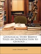 James Dwight Dana - Geological Story Briefly Told: An Introd