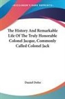 Daniel Defoe - History and Remarkable Life of the Truly Honorable Colonel Jacque,