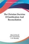 Albrecht Ritschl, A. B. Macaulay, H. R. Mackintosh - Christian Doctrine of Justification and Reconciliation