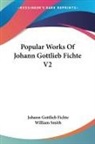 Johann Gottlieb Fichte - Popular Works of Johann Gottlieb Fichte V2