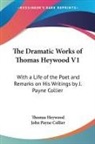 John Payne Collier, Thomas Heywood, Thomas Collier Heywood - Dramatic Works of Thomas Heywood V1