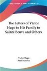 Victor Hugo, Paul Meurice - The Letters of Victor Hugo to His Family to Sainte Beuve and Others