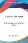 Henry D. Thoreau - A Yankee in Canada: With Anti-Slavery and Reform Papers
