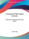 Arthur Wright - A Synopsis of the Gospels in Greek: With Various Readings and