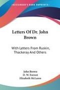 John Brown, D. W. Forrest - Letters of Dr. John Brown: With Letters From Ruskin, Thackeray and Others