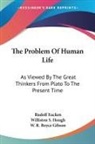 Rudolf Eucken - The Problem of Human Life: As Viewed By the Great Thinkers From Plato