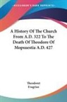 Evagrius, Theodoret, Theodoret Evagrius - A History of the Church From A.d. 322 to the Death of Theodore of