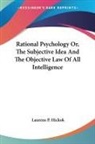 Laurens P. Hickok - Rational Psychology Or, the Subjective Idea and the Objective Law of