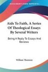 William Thomson - Aids to Faith, a Series of Theological Essays By Several Writers:
