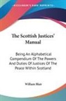 William Blair - The Scottish Justices Manual: Being an Alphabetical Compendium of the