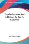 Alexander Campbell - Popular Lectures and Addresses By Rev. A. Campbell