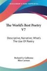 Richard Le Gallienne, Bliss Carman - The World s Best Poetry V7: Descriptive, Narrative; What s the Use of