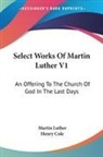 Martin Luther - Select Works of Martin Luther V1: An Offering to the Church of God in