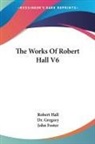 Robert Hall - The Works of Robert Hall V6
