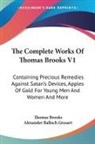 Thomas Brooks, Alexander Balloch Grosart - The Complete Works of Thomas Brooks V1: Containing Precious Remedies