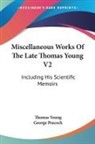 Thomas Young, George Peacock - Miscellaneous Works of the Late Thomas Young V2: Including His