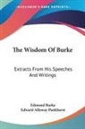 Edmund Burke, Edward Alloway Pankhurst - The Wisdom of Burke: Extracts From His Speeches and Writings