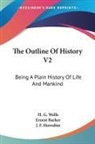 H. G. Wells, Ernest Barker - The Outline of History V2: Being a Plain History of Life and Mankind