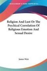 James Weir - Religion and Lust Or the Psychical Correlation of Religious Emotion