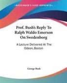 George Bush - Prof. Bush s Reply to Ralph Waldo Emerson on Swedenborg: A Lecture