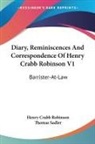 Henry Crabb Robinson, Thomas Sadler - Diary, Reminiscences and Correspondence of Henry Crabb Robinson V1: