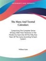 William Gates - The Maya and Tzental Calendars: Comprising the Complete Series of