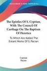 Cyprian, Cyprian Pacian, Pacian - The Epistles of S. Cyprian, With the Council of Carthage on the