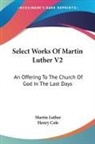 Martin Luther - Select Works of Martin Luther V2: An Offering to the Church of God in