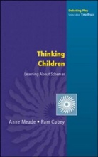 Pam Cubey, Anne Meade, Anne Cubey Meade - Thinking Children: Learning About Schemas