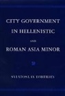 Sviatoslav Dmitriev, Sviatoslav (Assistant Professor of Histo Dmitriev, Sviatoslav (Assistant Professor of History Dmitriev, Dmitriev Sviatoslav - City Government in Hellenistic and Roman Asia Minor