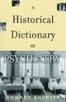 Edward Shorter, Edward (Professor of the History of Medic Shorter, Edward (Professor of the History of Medicine Shorter, Edward Shorter - Historical Dictionary of Psychiatry