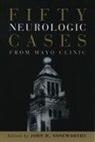 John Noseworthy, John H. Noseworthy, John Noseworthy, John H. Noseworthy - Fifty Neurologic Cases From Mayo Clinic