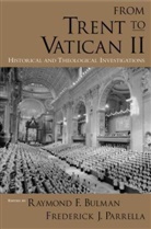 Raymond F. Bulman, Raymond F. (Professor of Theology Bulman, Raymond F. Parella Bulman, Raymond F. Bulman, Raymond F. (Professor of Theology Bulman, Frederick J. Parella... - From Trent to Vatican II