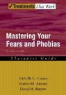 Martin M. Anthony, Martin M Antony, Martin M. Antony, Martin M. (Professor Antony, David H Barlow, David H (Professor and Director of the Center for Anxiety and Related Disorders and Director of Clinical Psychology Programs Barlow... - Mastering Your Fears and Phobias