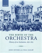John Spitzer, John Zaslaw Spitzer, Spitzer John, Neal Zaslaw, Zaslaw Neal - Birth of the Orchestra