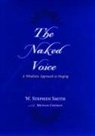 Michael Chipman, with Michael Chipman, W Stephen Smith, W. Stephen Smith, W. Stephen (Professor of Voice Smith, W. Stephen Chipman Smith - Naked Voice