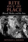 Ronald L. Grimes, Ronald L. (Professor of Religion and Cultu Grimes, Ronald L. (Professor of Religion and Culture Grimes, Grimes Ronald L. - Rite Out of Place
