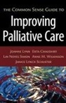Ekta Chaudhry, Ekta (Quality Improvement Specialist) Chaudhry, Chaudhry Ekta, Joanne Lynn, Joanne (Senior Natural Scientist Lynn, Joanne Chaudhry Lynn... - Common Sense Guide to Improving Palliative Care